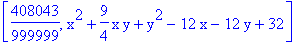 [408043/999999, x^2+9/4*x*y+y^2-12*x-12*y+32]